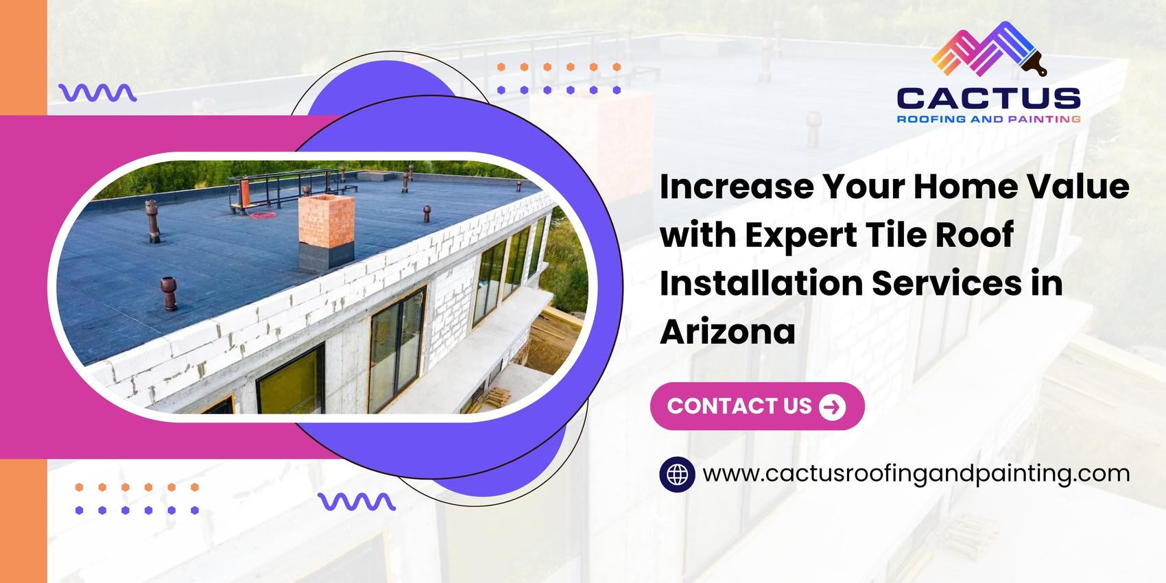 Increase Your Home Value with Expert Tile Roof Installation Services in Arizona